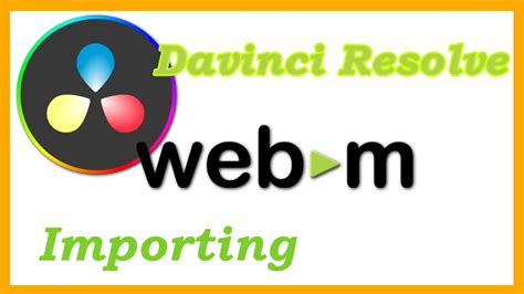 How To Fix Davinci Resolve Webm Import Issue