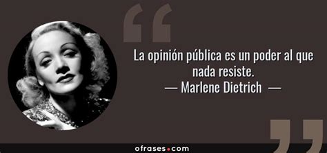 Marlene Dietrich La Opinión Pública Es Un Poder Al Que Nada Resiste