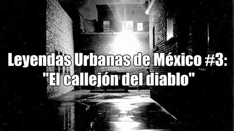 Leyendas Urbanas De México 3 El Callejón Del Diablo Youtube