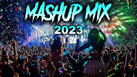 Mashup Mix 2023 The Best Mashup And Remixes Of Popular Songs 2023