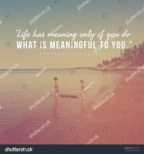 4091 Meaningful Life Quotes Images Stock Photos And Vectors Shutterstock