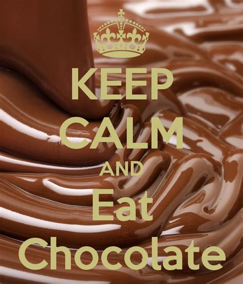 Keep Calm And Eat Chocolate Keep Calm Love Chocolate Keep Calm And Love