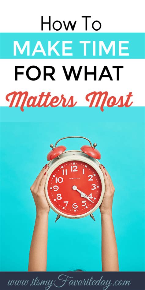 How To Make Time For What Matters Most Its My Favorite Day