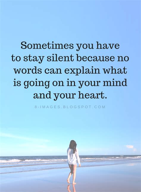 Sometimes You Have To Stay Silent Because No Words Can Explain What Is Going On In Silence