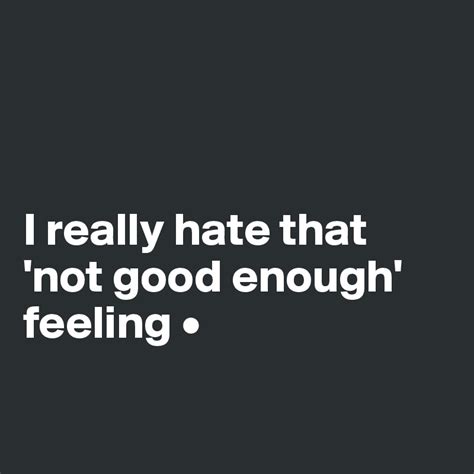 i really hate that not good enough feeling post by lirpae on boldomatic