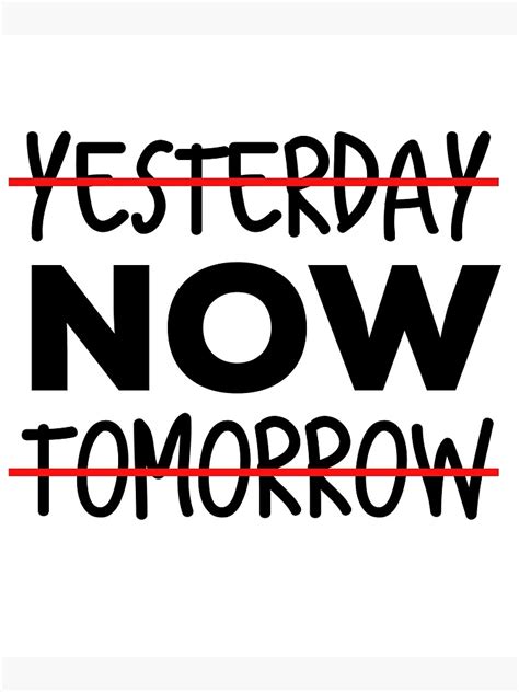 Yesterday Now Tomorrow Poster For Sale By Creativmind Redbubble
