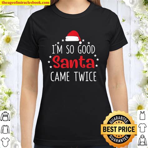 I M So Good Santa Came Twice Naughty Christmas Xmas Party Shirt