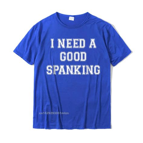 I Need A Spanking Naughty Bdsm Sub Kink Tee Shirt Company Personalized Top T Shirts Cotton Youth