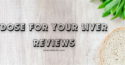 Dose For Your Liver Reviews Is It Good For Your Liver