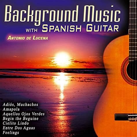 Background Music With Spanish Guitar Von Antonio De Lucena Bei Amazon Music Amazon De