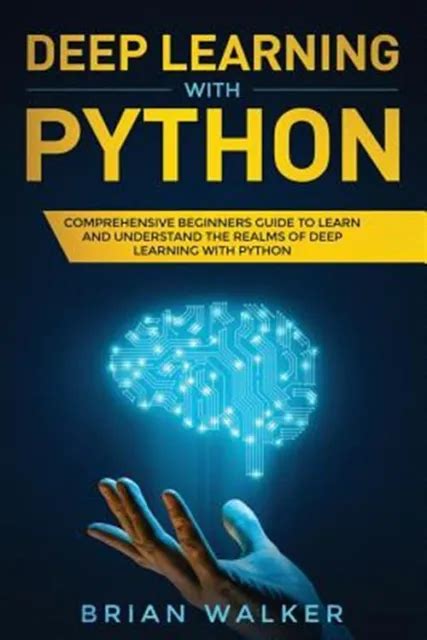 Deep Learning With Python Comprehensive Beginners Guide To Learn And Underst Picclick