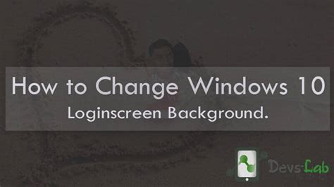 How To Change The Login Screen Background In Windows 10 Devsjournal