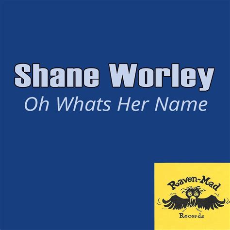 Shane Worley Oh Whats Her Name Iheartradio