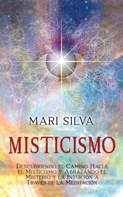 Mari Silva Misticismo Descubriendo El Camino Hacia El Misticismo Y