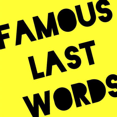 Very First Famous Last Words Wiseacres West Blog