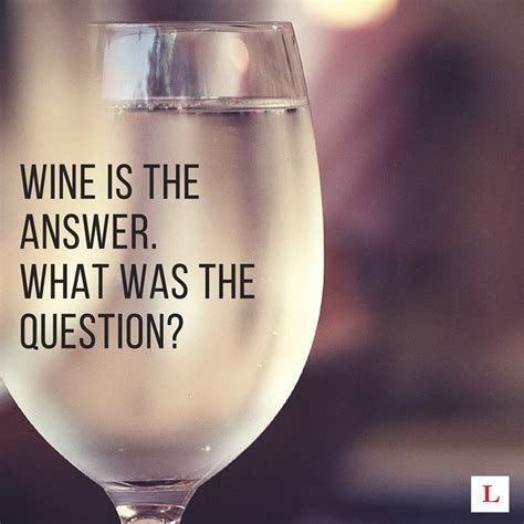 We don't often feature funny quotes on wealthy gorilla, but after compiling this list, i'll make an exception. 10 Funny Quotes For Wine Lovers To Live By