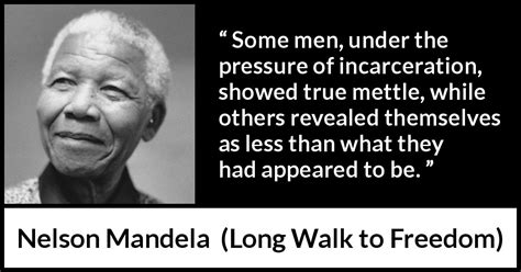 Nelson Mandela “some Men Under The Pressure Of Incarceration ”