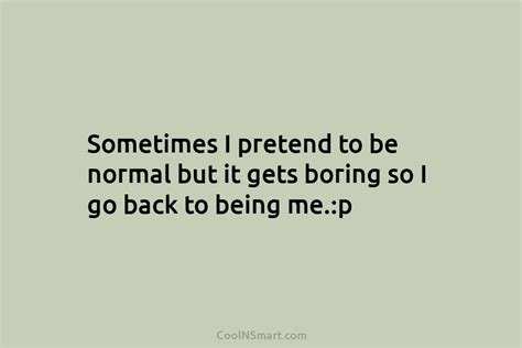 Quote Sometimes I Pretend To Be Normal But CoolNSmart