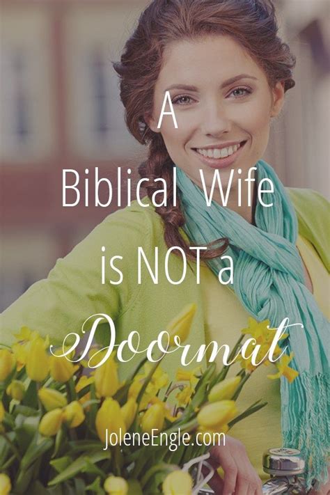 A Biblical Wife Is Not A Doormat Jolene Engle Marriage Advice Christian Christian Husband