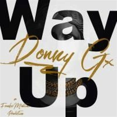 Donny G Way Up Prod By Frankiemontana By Frankiemontana Listen