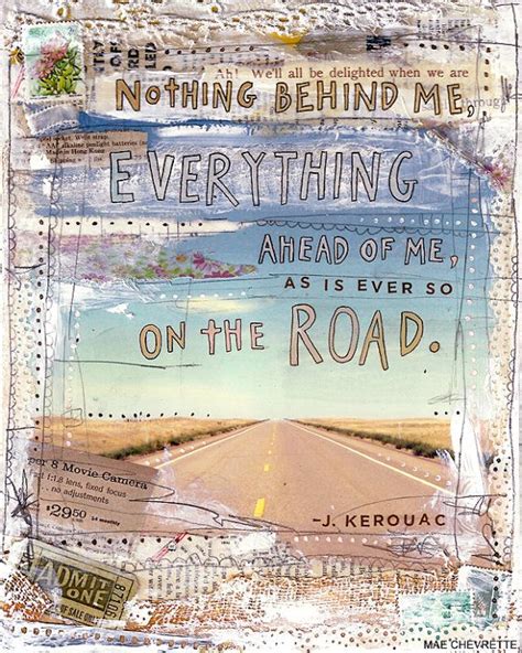 Nothing Behind Me Everything Ahead Of Me As Is Ever So On The Road