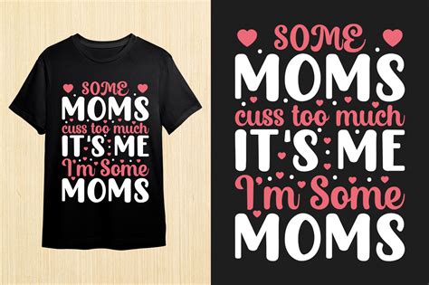 Some Moms Cuss Too Much It S Me Mom Tee Graphic By T Shirt Area · Creative Fabrica