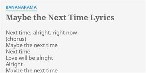 Maybe The Next Time Lyrics By Bananarama Next Time Alright Right