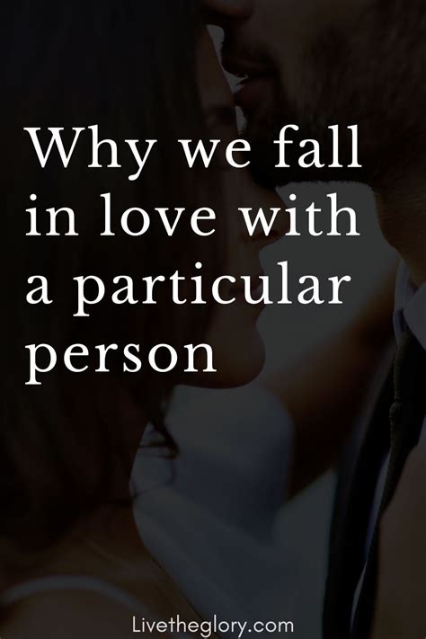 Why We Fall In Love With A Particular Person Does He Love Me Falling In Love Love Me Quotes