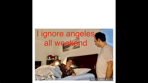 Joe Ignores Angeles All Weekend Long YouTube