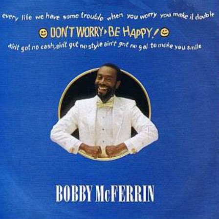 I am not worried, i am happy. Don't Worry Be Happy / Bobby McFerrin : さて、この曲はなんて言ってるのだろう