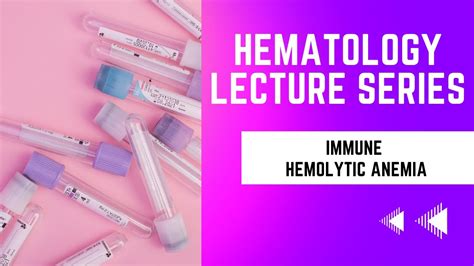 Immune Hemolytic Anemias Hematology Lecture Series Youtube