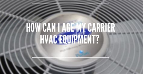 This does not include installation. How Can I Age My Carrier Furnace, Air Conditioner, and ...