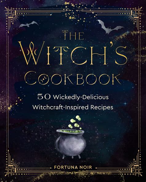 The Witchs Cookbook 50 Wickedly Delicious Witchcraft Inspired Recipes