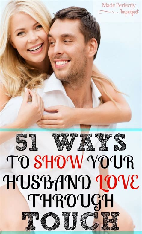 51 Ways To Show Your Husband Love Through Touch Made Perfectly Imperfect Husband Love