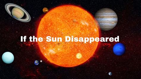 What Would Happen To The Solar System If The Sun Disappeared The