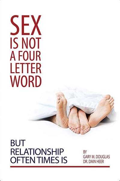 Sex Is Not A Four Letter Word But Relationship Often Times Is Gary M