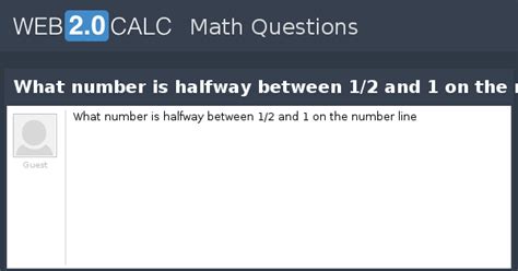 Here is another method of finding a fraction halfway between 2 others. View question - What number is halfway between 1/2 and 1 ...