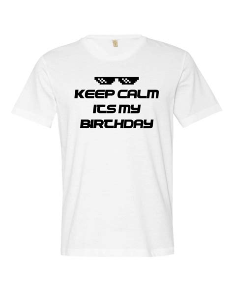 Keep Calm Its My Birthday Funny Birthday T Shirts Birthday Etsy