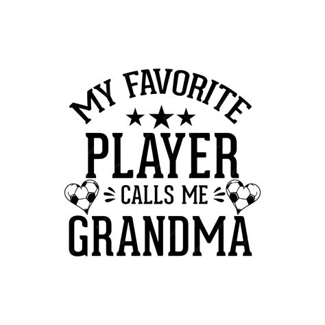 Premium Vector My Favorite Player Calls Me Grandma Soccer Typography