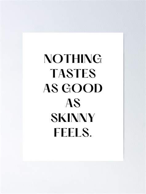 Nothing Tastes As Good As Skinny Feels Kate Moss Quote Poster For