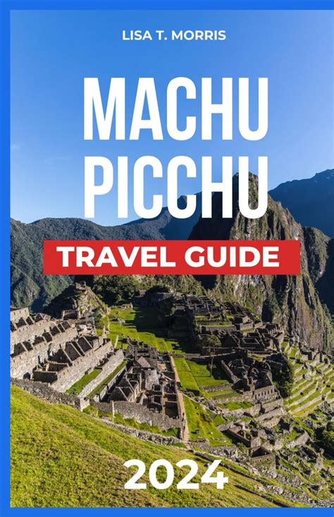 Buy Machu Picchu Travel Guide 2024: Peru's Gem Unveiled; Discover the