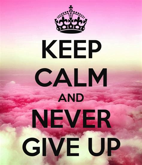 Keep Calm And Never Give Up Poster Jasiunaiteregina Keep Calm O Matic