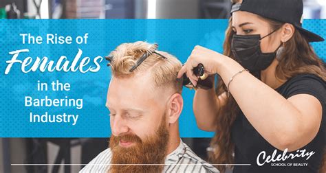 The Rise Of Females In The Barbering Industry Celebrity School Of Beauty