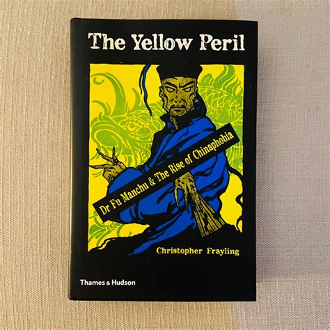 The Yellow Peril Dr Fu Manchu And The Rise Of Chinaphobia By Christopher