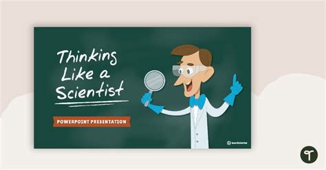 Thinking Like A Scientist PowerPoint Teaching Resource Teach Starter
