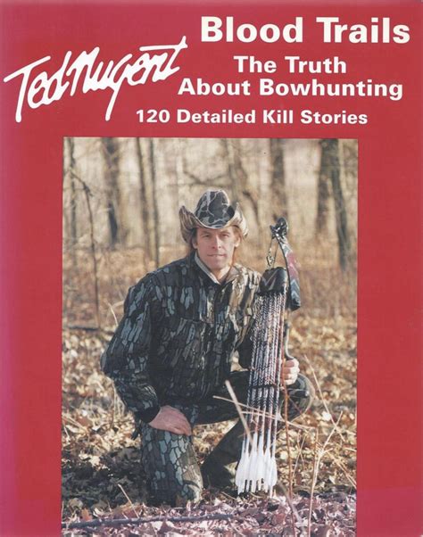 Blood Trails The Truth About Bowhunting 120 Detailed Kill Stories By