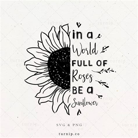 In A World Full Of Roses Be A Sunflower Svg Quote Shirt Png Etsy