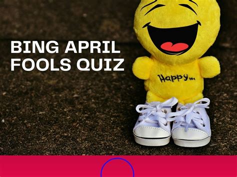 Bing April Fools Quiz Test Your Knowledge On Bing Quiz