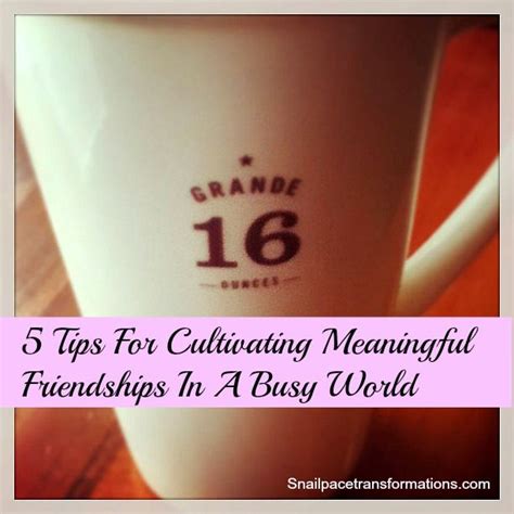 5 Tips For Cultivating Meaningful Friendships In A Busy World Love