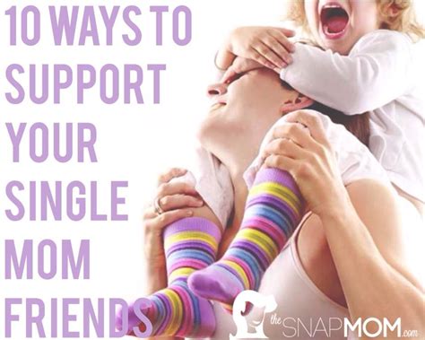 10 Ways To Support Your Single Mom Friends The Snap Mom Mom Support Single Mom Mothers